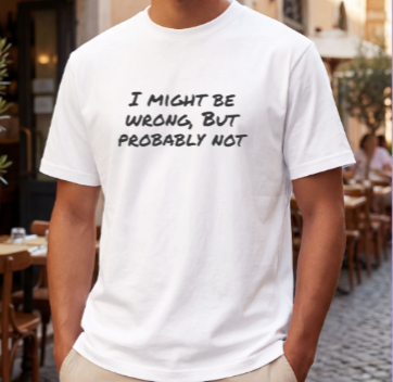 I Might Be Wrong But Probably Not Long Sleeve Tee