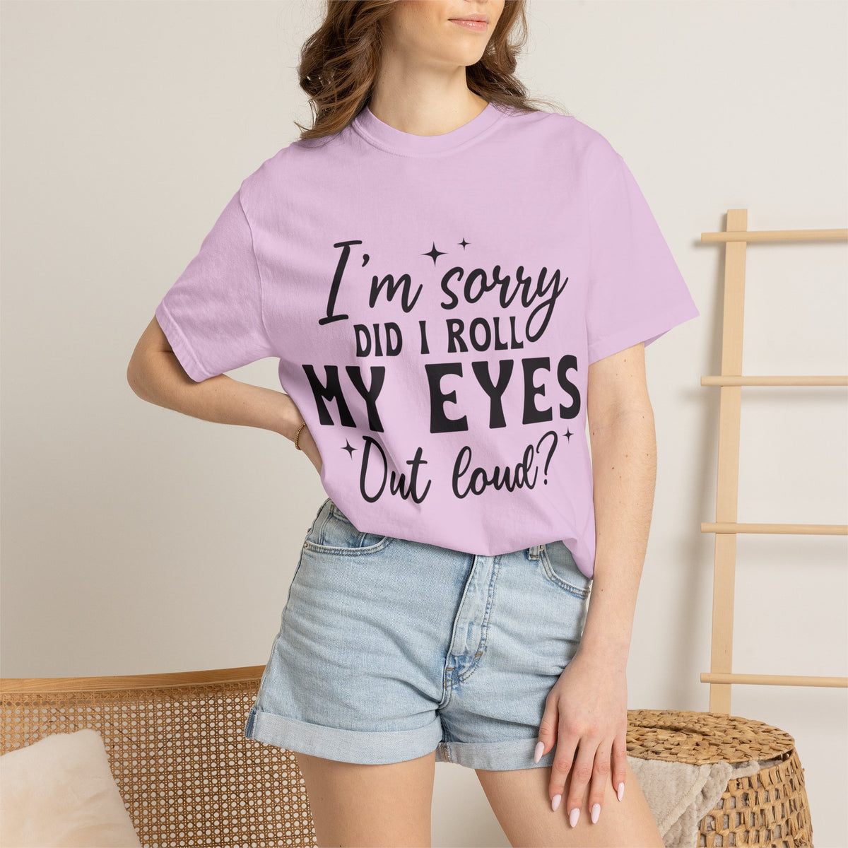 Funny Graphic T-Shirt — "I'm Sorry Did I Roll My Eyes Out Loud?"