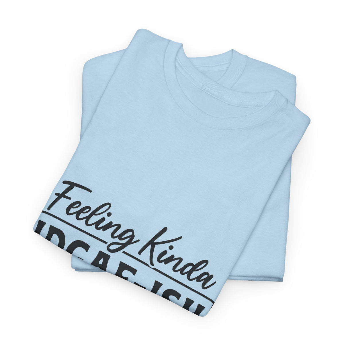 IDGAF-ish Tee – "Feeling Kinda IDGAF-ISH Today" Graphic T-Shirt