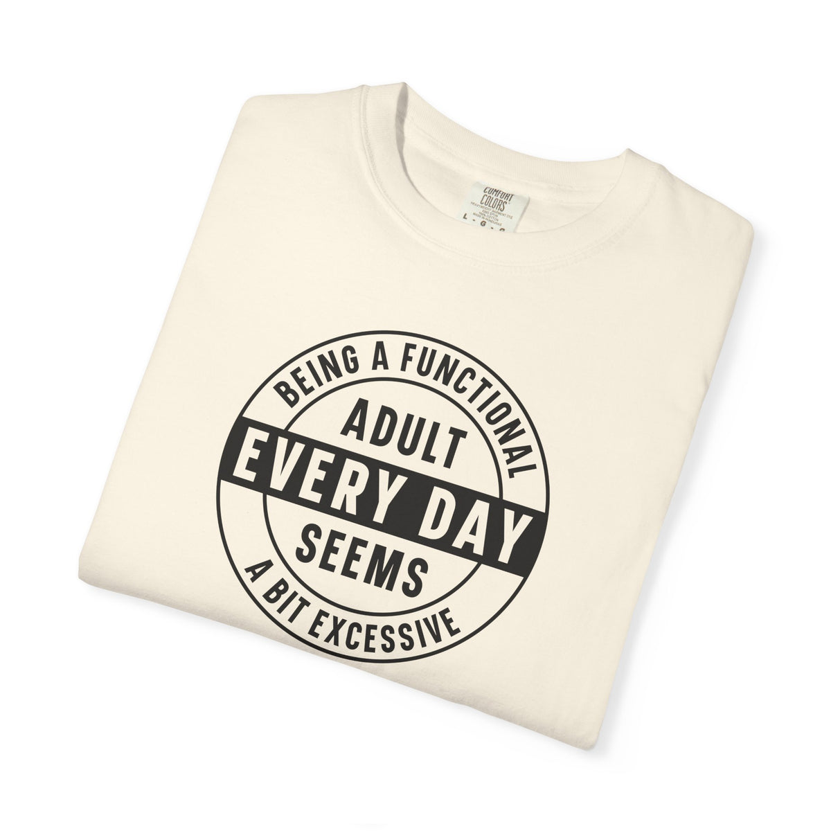 Every Day Seems A Bit Excessive T-Shirt — Funny Adulting Graphic Tee