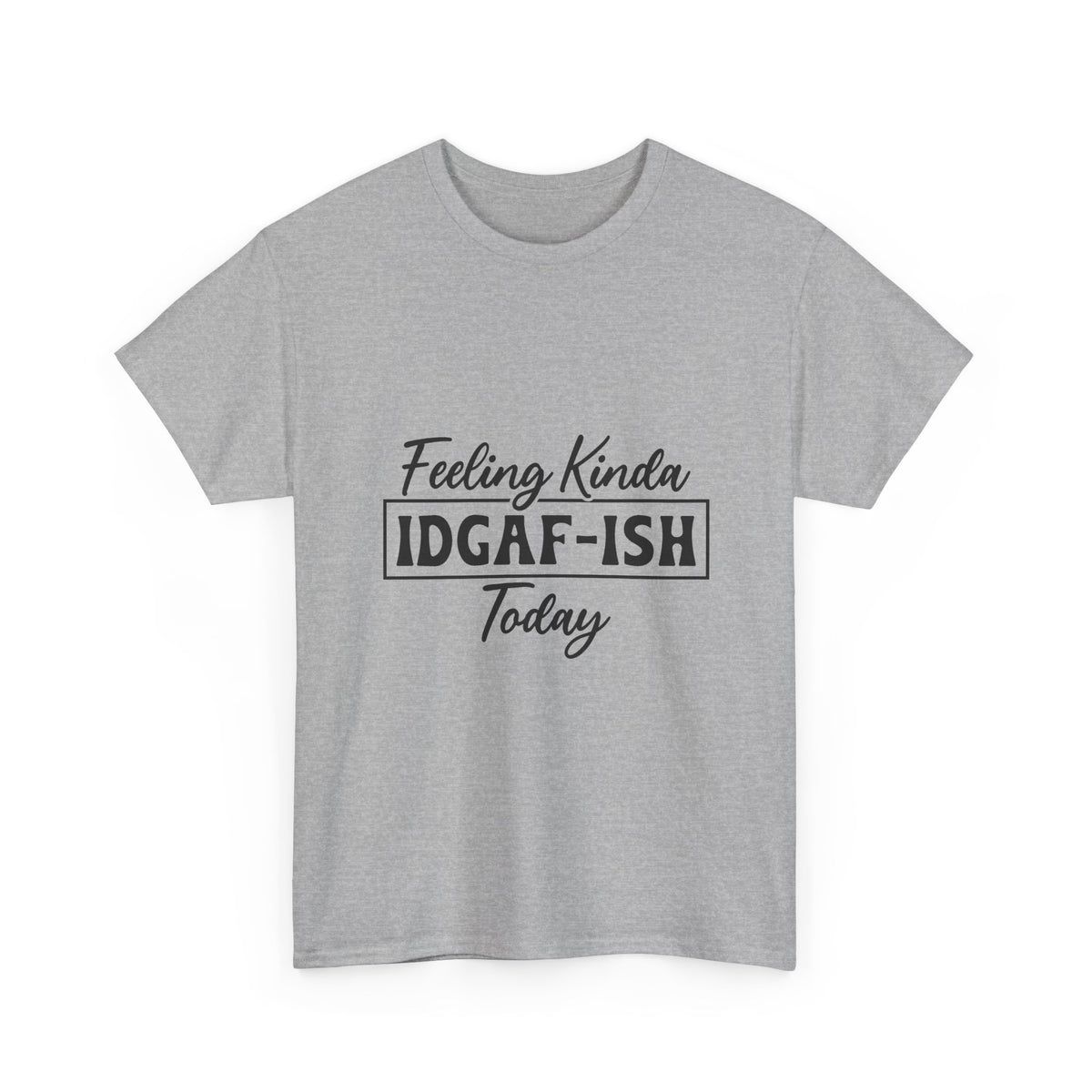 IDGAF-ish Tee – "Feeling Kinda IDGAF-ISH Today" Graphic T-Shirt