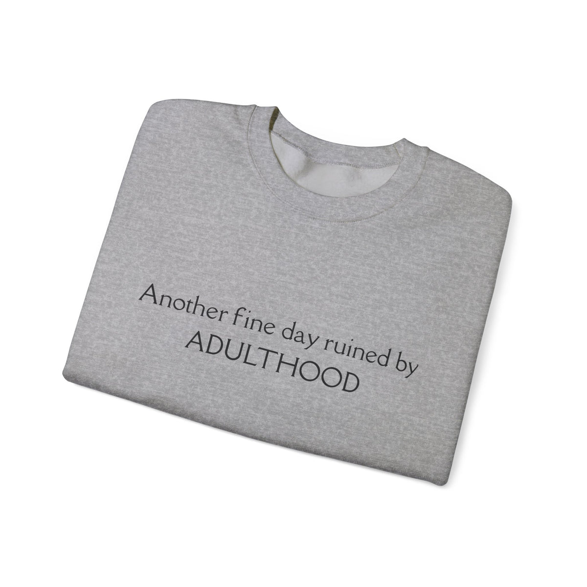 Adulthood Funny Crewneck Sweatshirt – "Another fine day ruined by ADULTHOOD" Casual Pullover