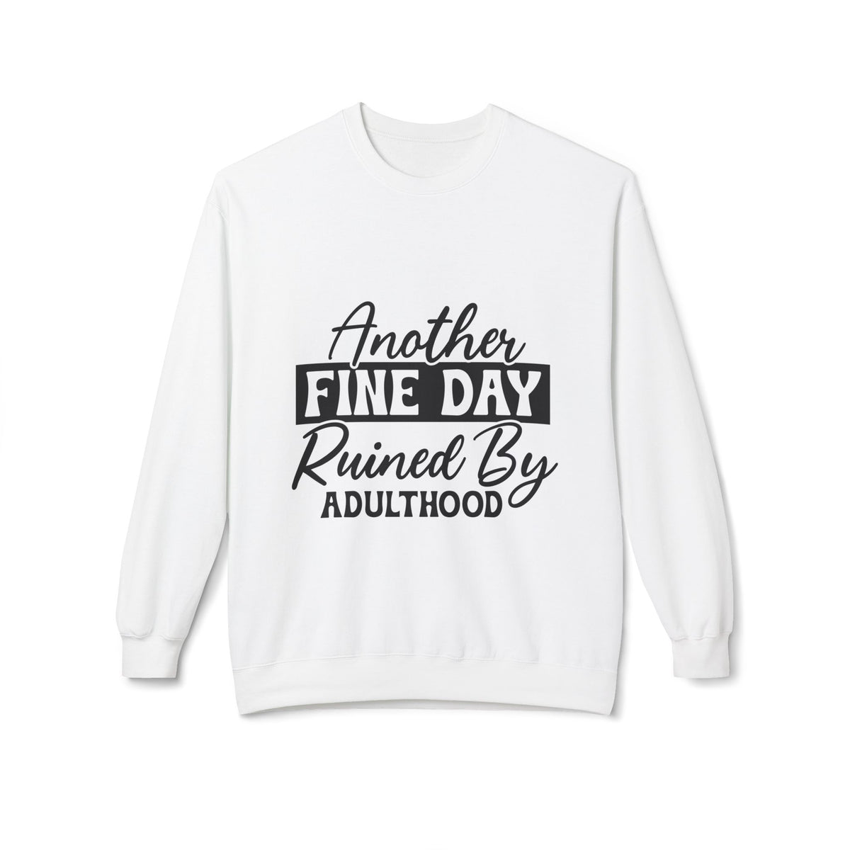 Crewneck Sweatshirt — "Another Fine Day Ruined By Adulthood" Casual Graphic