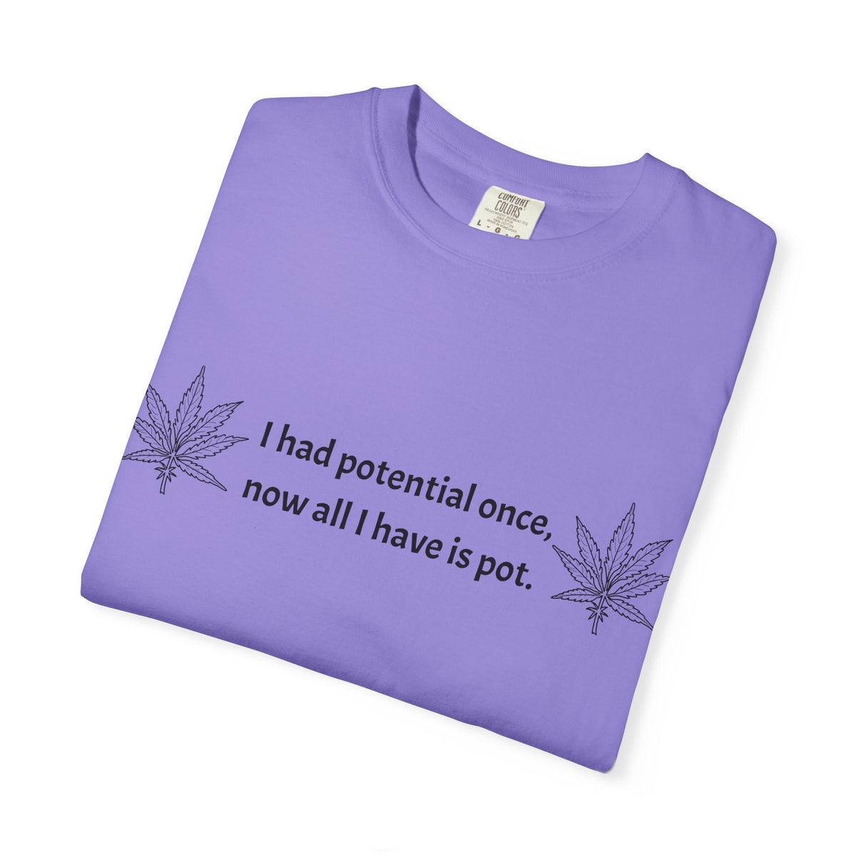 Cannabis Humor T-Shirt — "I had potential once, now all I have is pot."