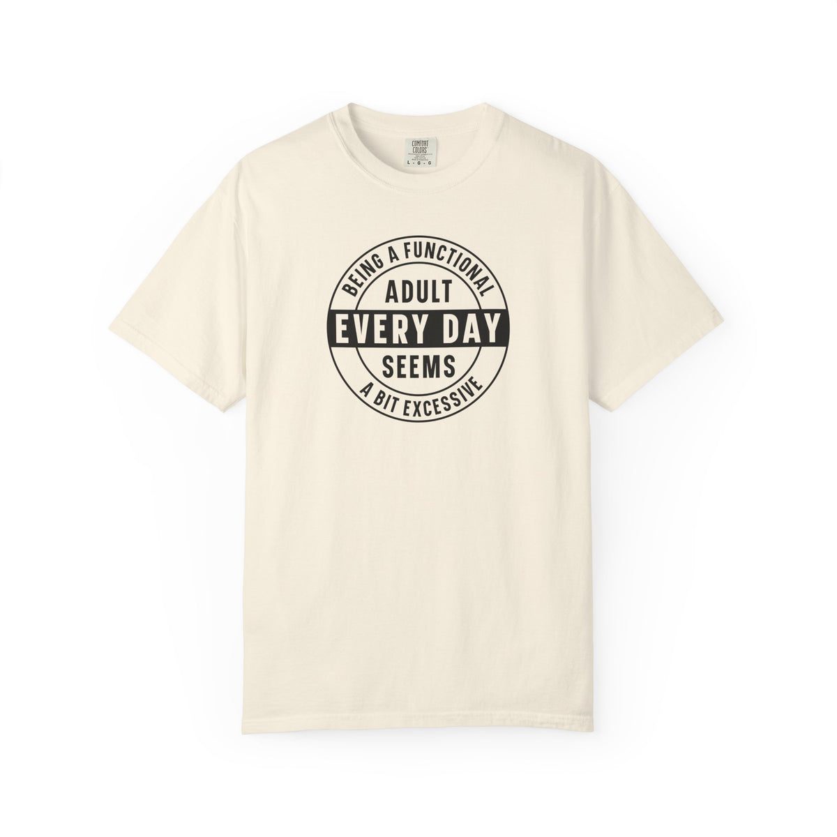 Every Day Seems A Bit Excessive T-Shirt — Funny Adulting Graphic Tee