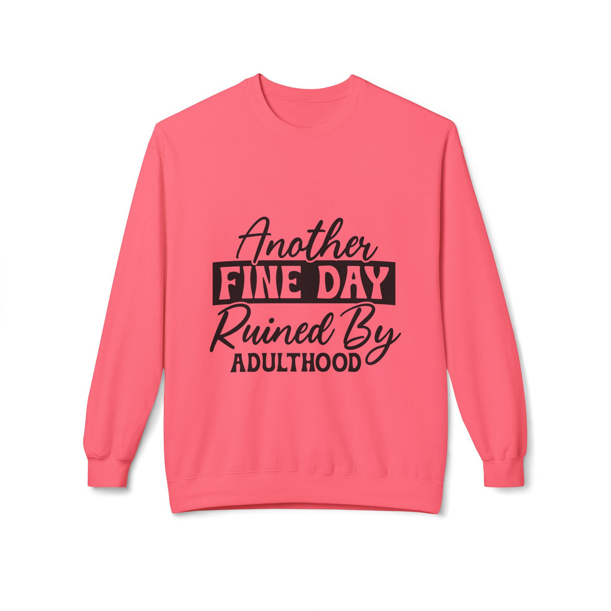 Crewneck Sweatshirt — "Another Fine Day Ruined By Adulthood" Casual Graphic