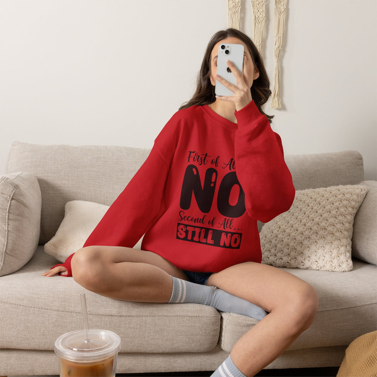 Crewneck Sweatshirt — "First of All... NO. Second of All... STILL NO" Funny Slogan Pullover