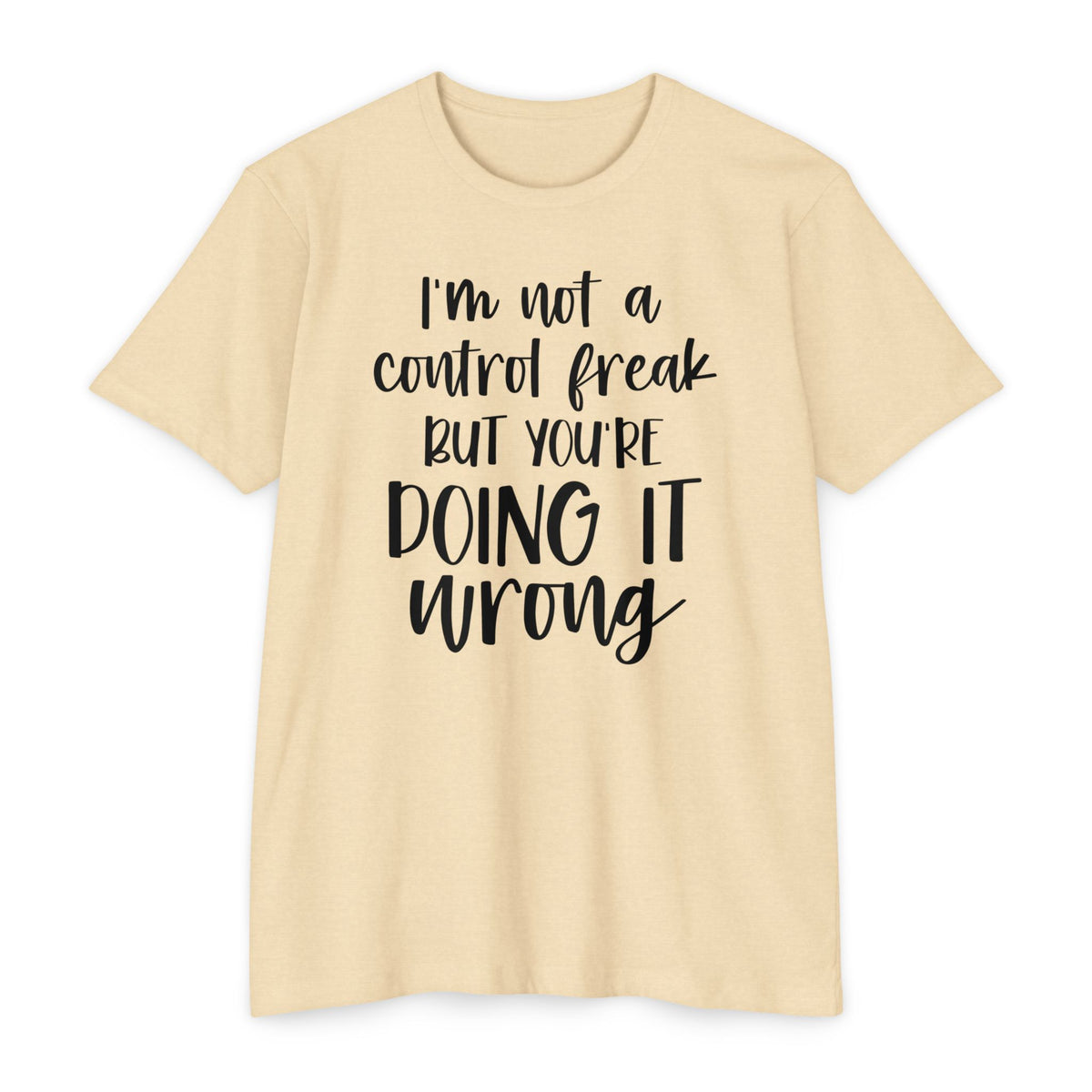 I'm Not a Control Freak But You're Doing It Wrong T-Shirt