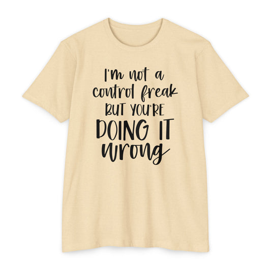 I'm Not a Control Freak But You're Doing It Wrong T-Shirt