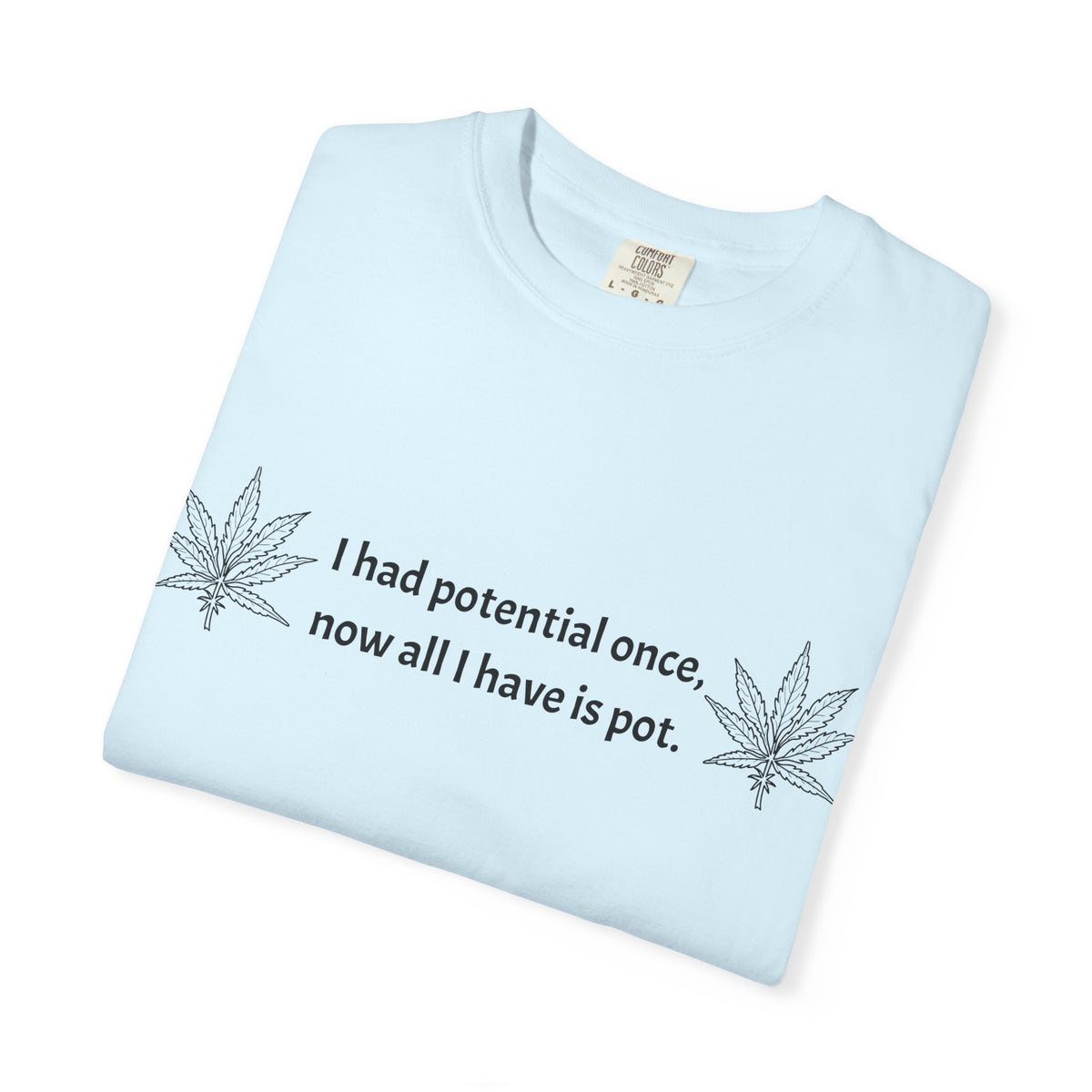 Cannabis Humor T-Shirt — "I had potential once, now all I have is pot."