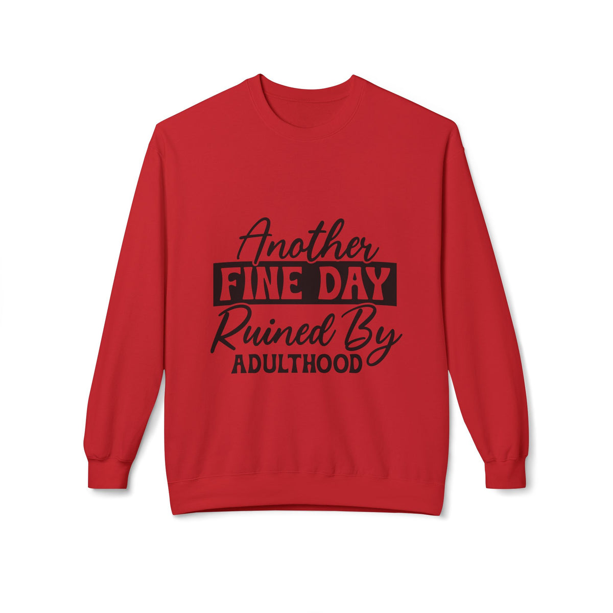 Crewneck Sweatshirt — "Another Fine Day Ruined By Adulthood" Casual Graphic