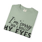 Funny Graphic T-Shirt — "I'm Sorry Did I Roll My Eyes Out Loud?"