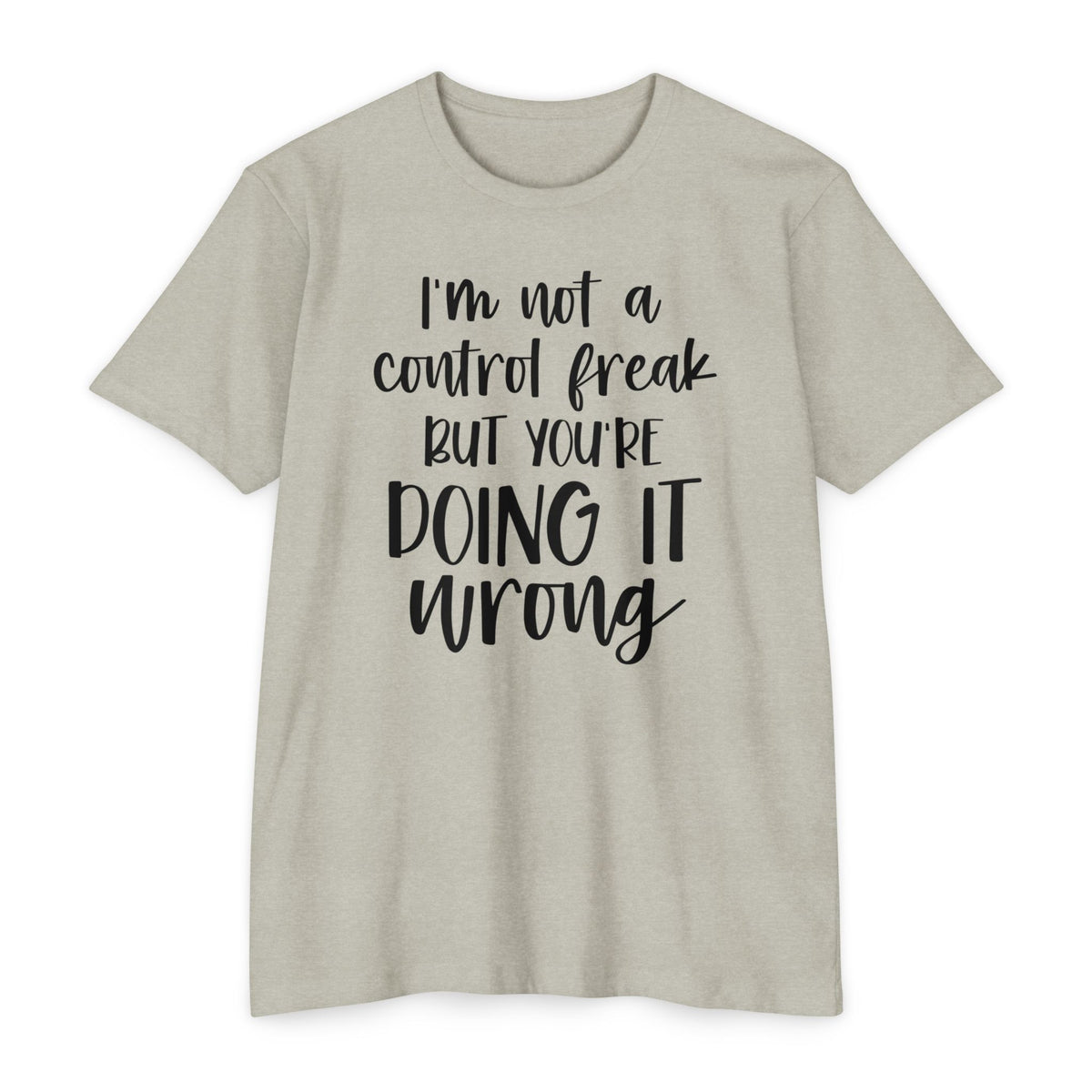 I'm Not a Control Freak But You're Doing It Wrong T-Shirt