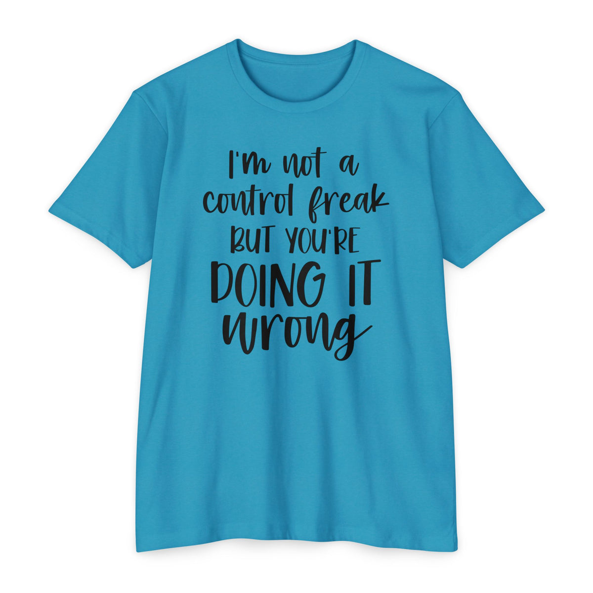 I'm Not a Control Freak But You're Doing It Wrong T-Shirt