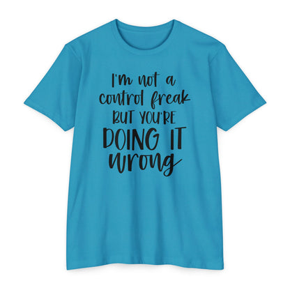 I'm Not a Control Freak But You're Doing It Wrong T-Shirt