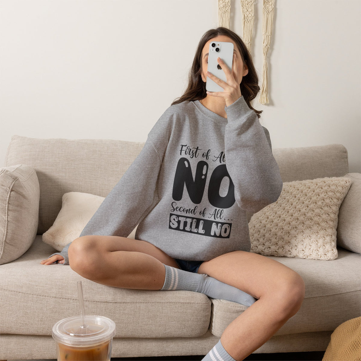 Crewneck Sweatshirt — "First of All... NO. Second of All... STILL NO" Funny Slogan Pullover