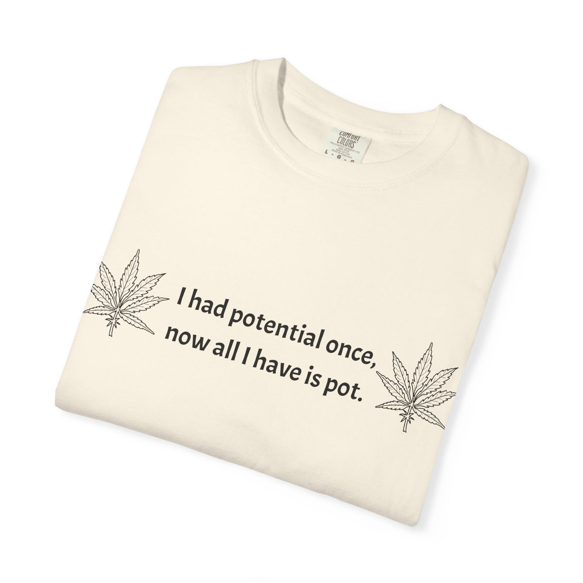 Cannabis Humor T-Shirt — "I had potential once, now all I have is pot."