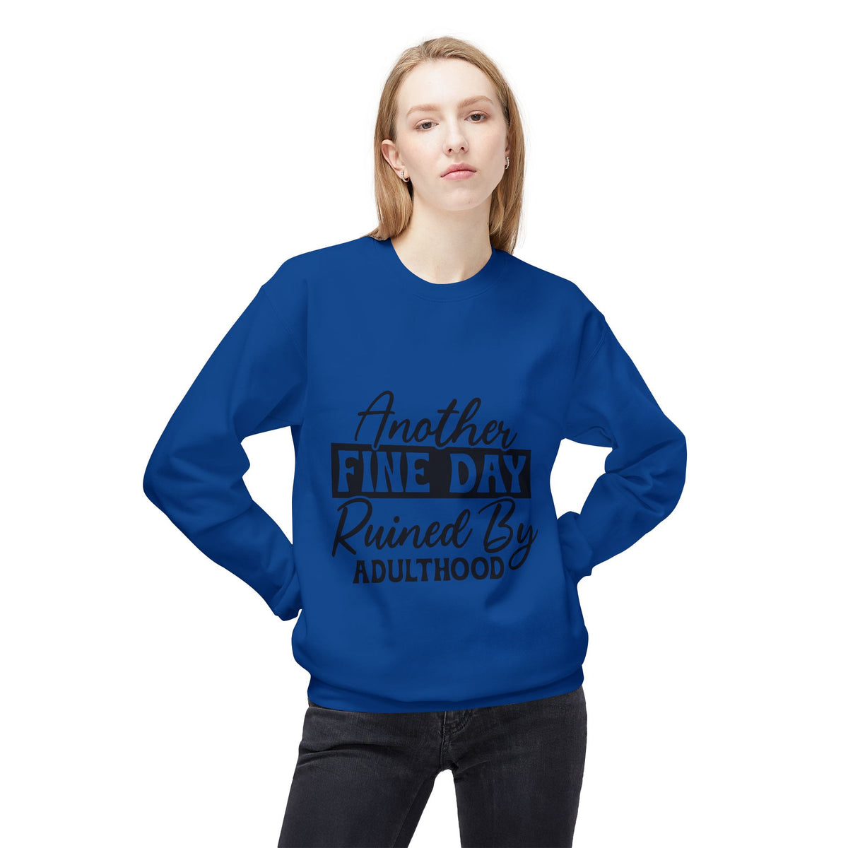 Crewneck Sweatshirt — "Another Fine Day Ruined By Adulthood" Casual Graphic