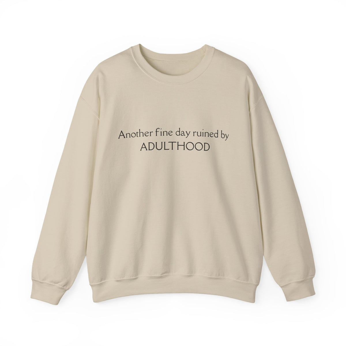 Adulthood Funny Crewneck Sweatshirt – "Another fine day ruined by ADULTHOOD" Casual Pullover