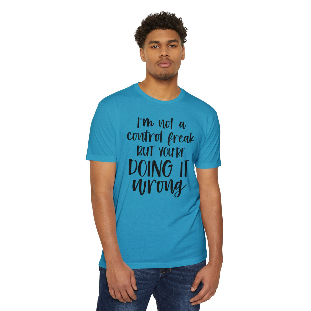 I'm Not a Control Freak But You're Doing It Wrong T-Shirt