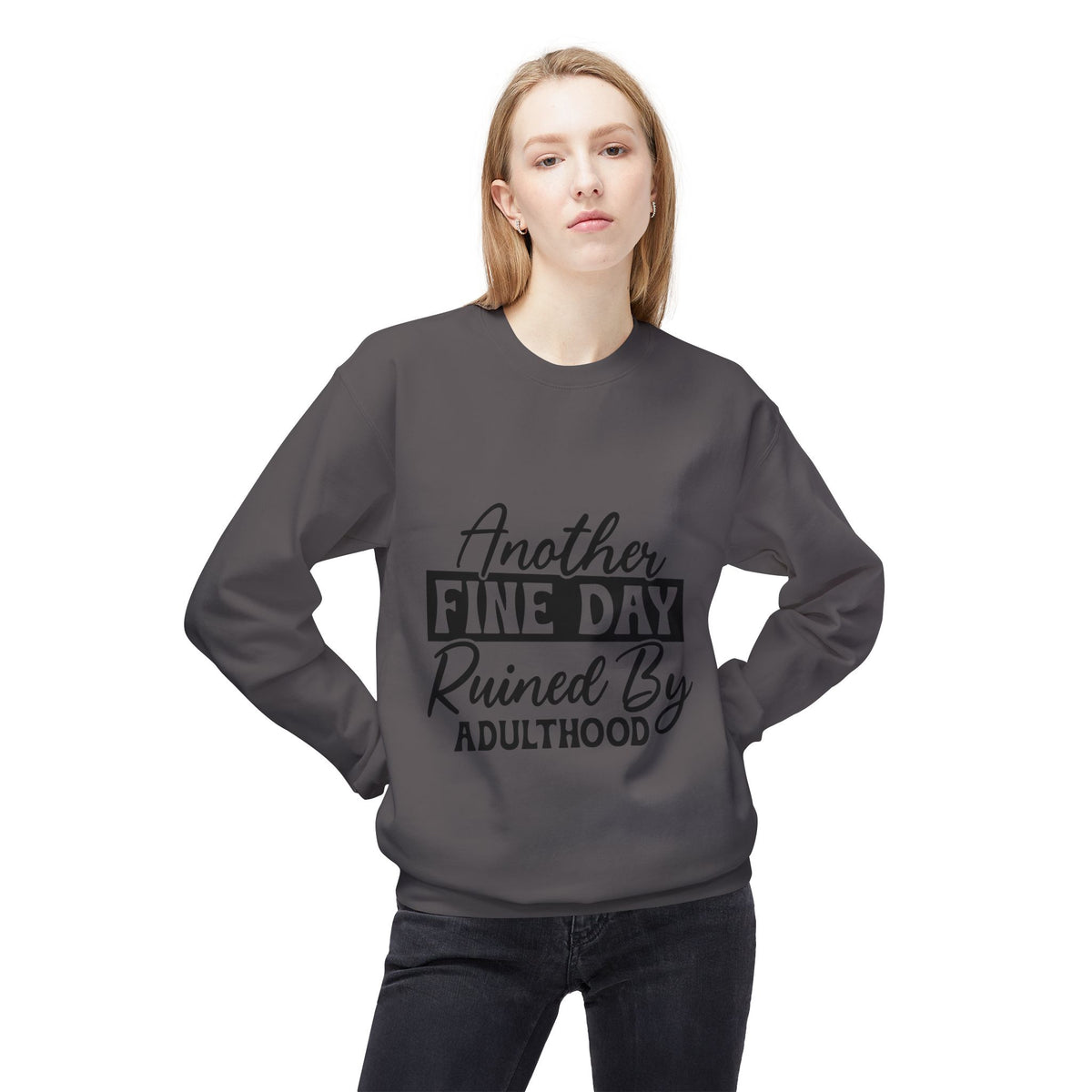 Crewneck Sweatshirt — "Another Fine Day Ruined By Adulthood" Casual Graphic