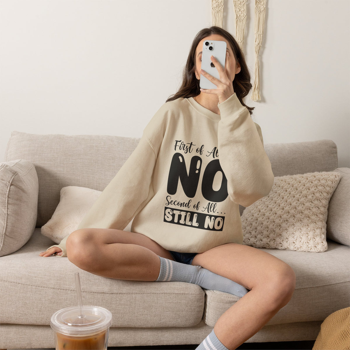 Crewneck Sweatshirt — "First of All... NO. Second of All... STILL NO" Funny Slogan Pullover