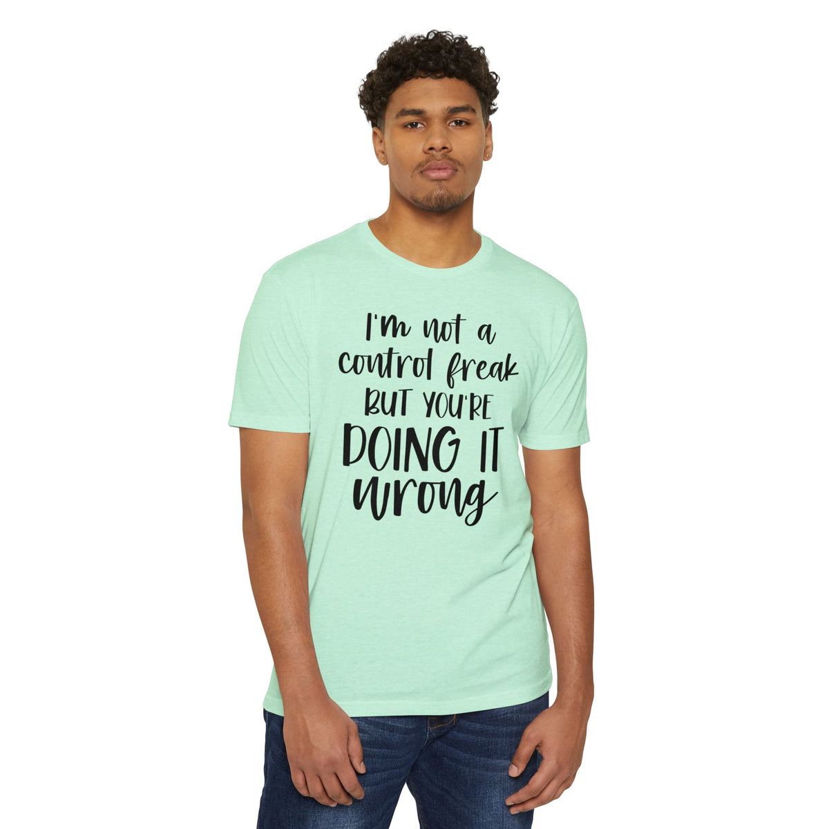 I'm Not a Control Freak But You're Doing It Wrong T-Shirt
