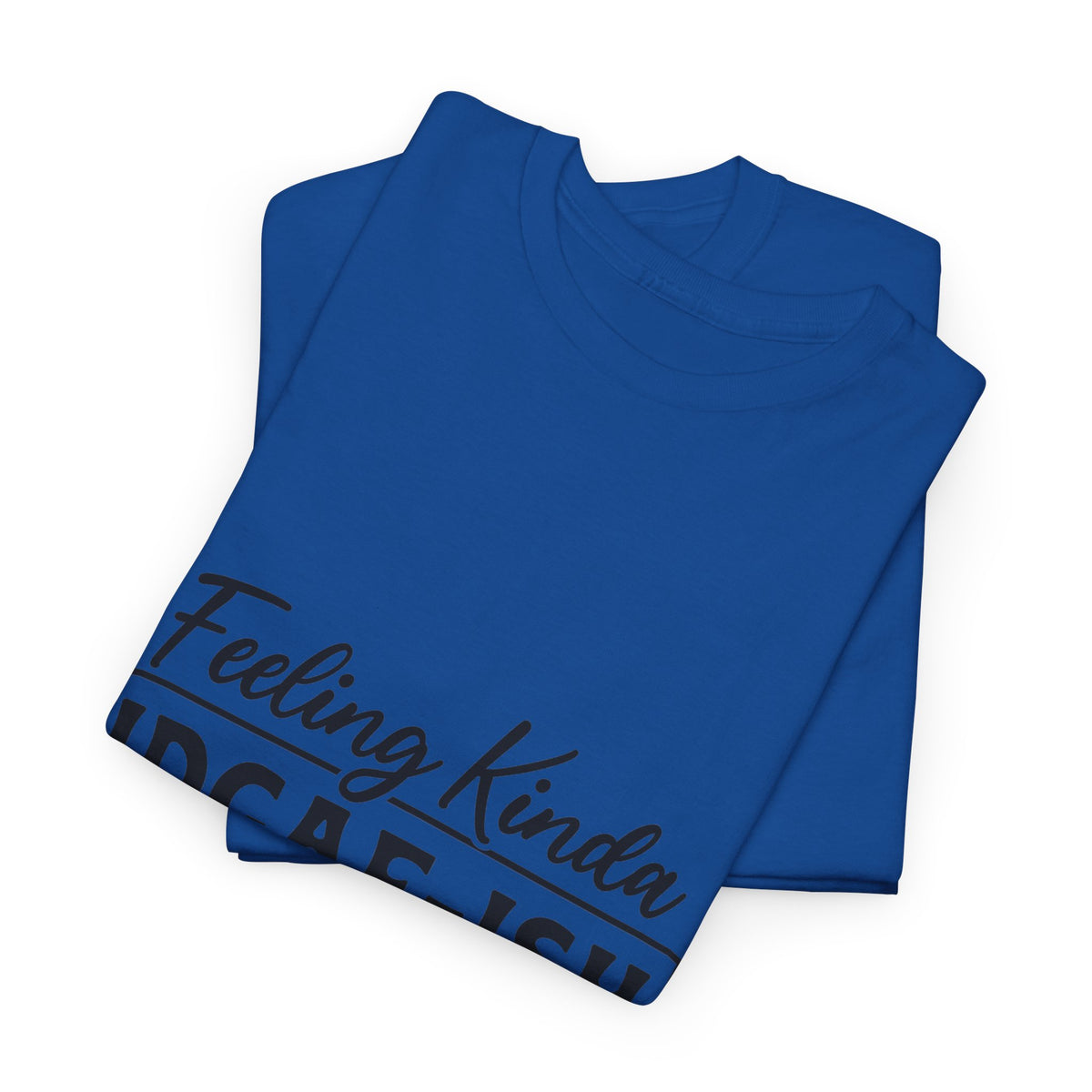 IDGAF-ish Tee – "Feeling Kinda IDGAF-ISH Today" Graphic T-Shirt