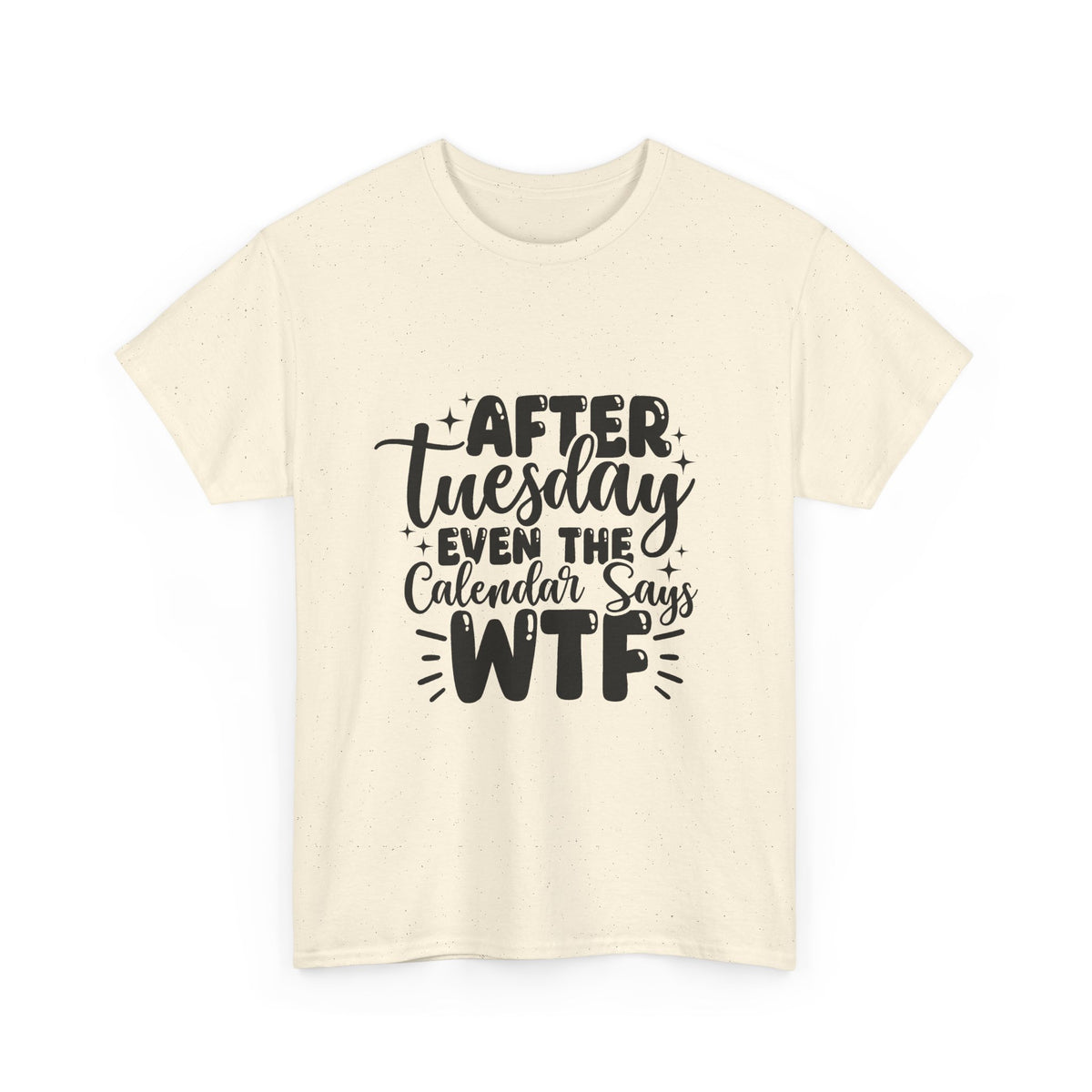 Graphic Tee — "After Tuesday Even The Calendar Says WTF" Funny Casual Shirt