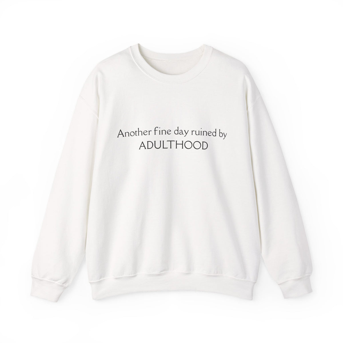 Adulthood Funny Crewneck Sweatshirt – "Another fine day ruined by ADULTHOOD" Casual Pullover