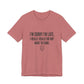 Unisex Jersey Short Sleeve Tee--Funny, Sarcastic, Humor, Quote