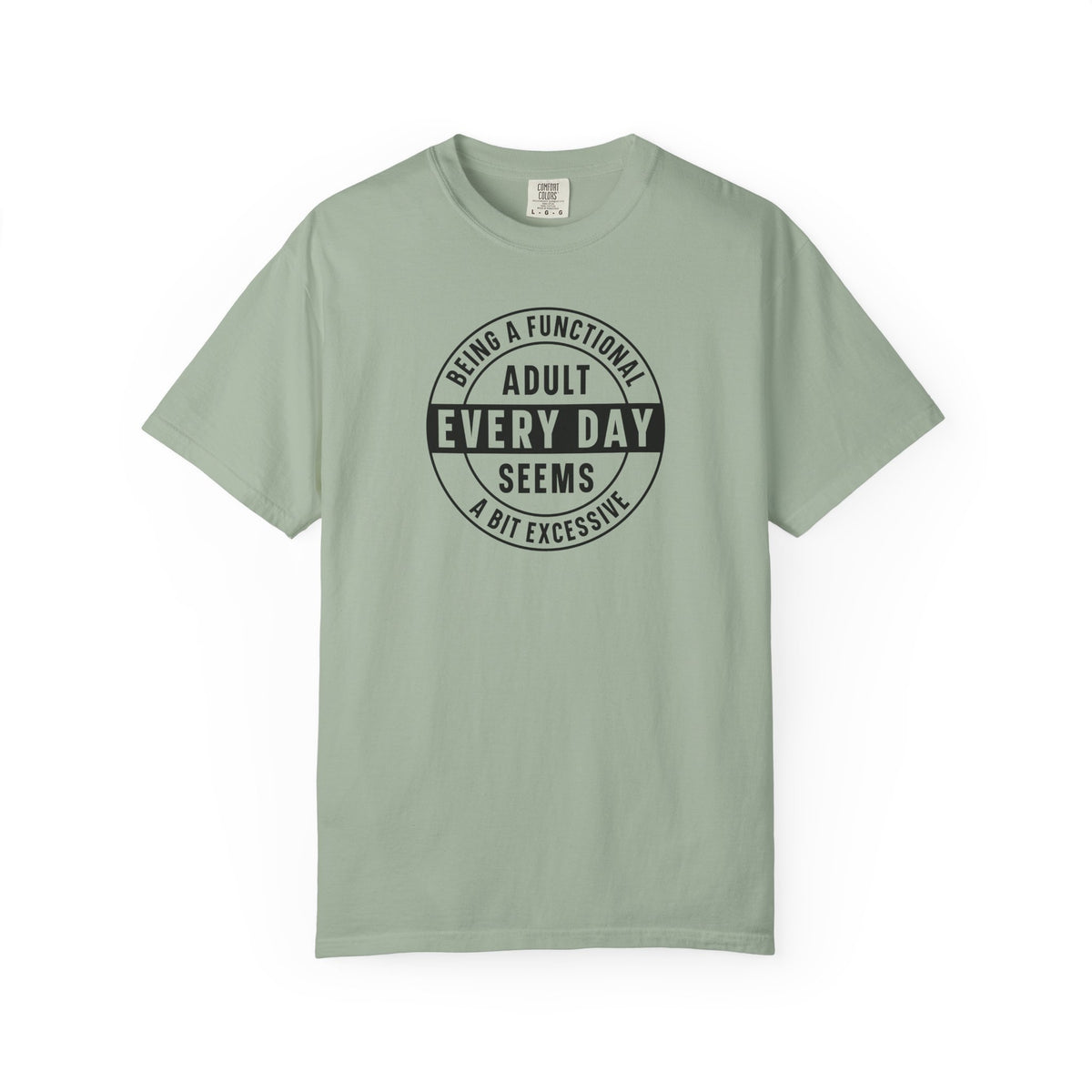 Every Day Seems A Bit Excessive T-Shirt — Funny Adulting Graphic Tee