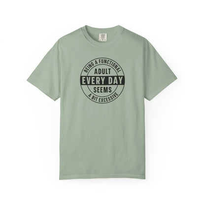 Every Day Seems A Bit Excessive T-Shirt — Funny Adulting Graphic Tee