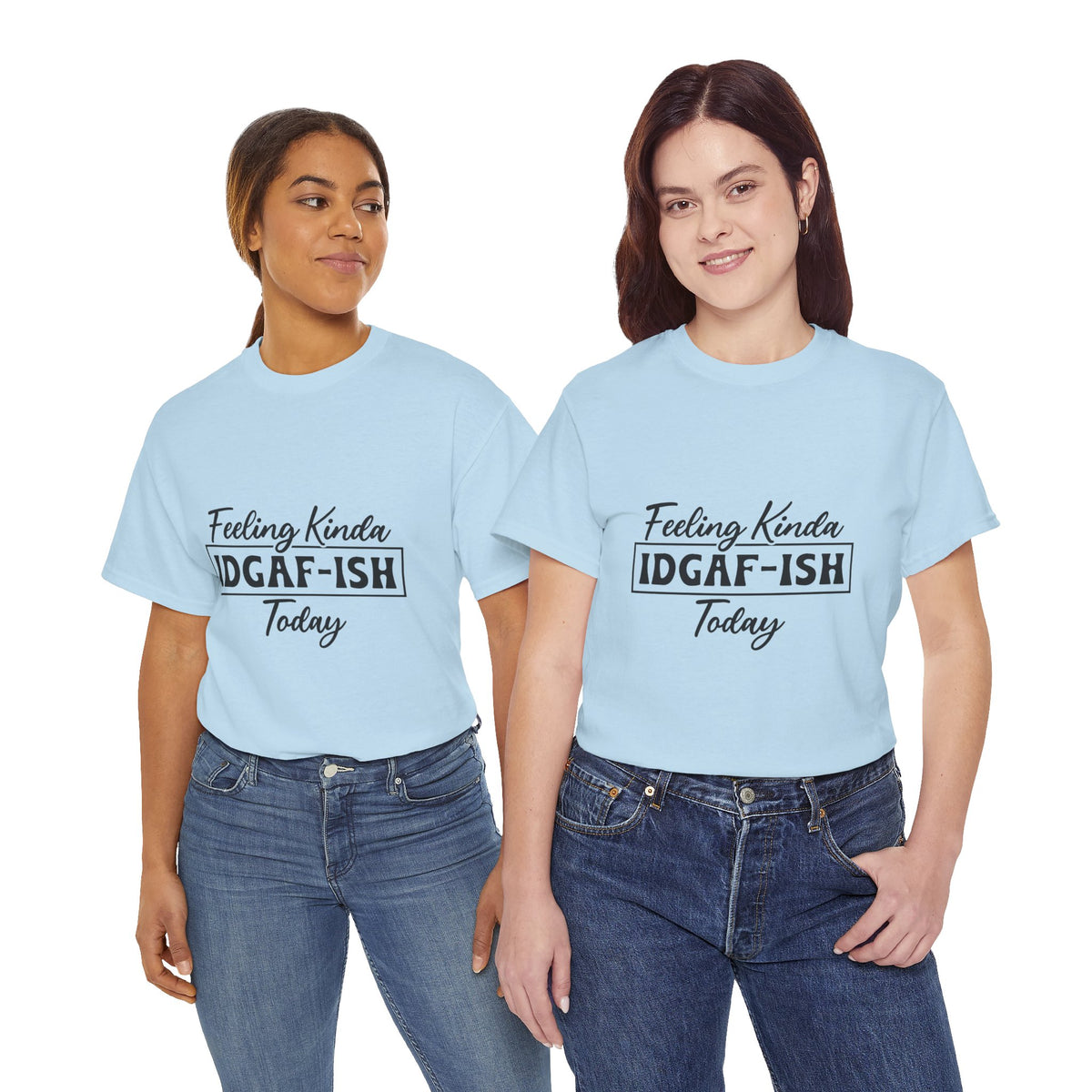 IDGAF-ish Tee – "Feeling Kinda IDGAF-ISH Today" Graphic T-Shirt