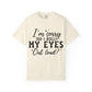 Funny Graphic T-Shirt — "I'm Sorry Did I Roll My Eyes Out Loud?"