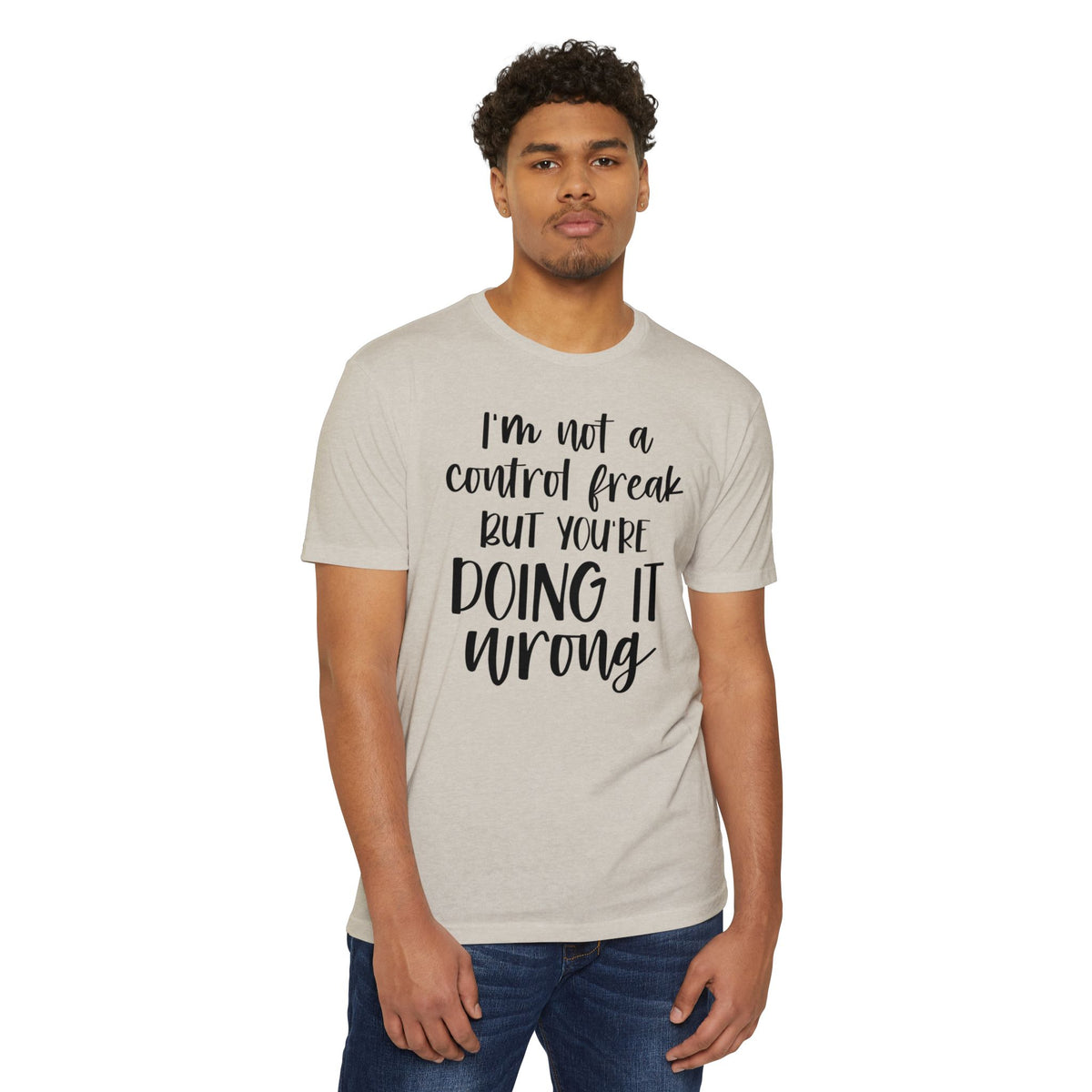 I'm Not a Control Freak But You're Doing It Wrong T-Shirt