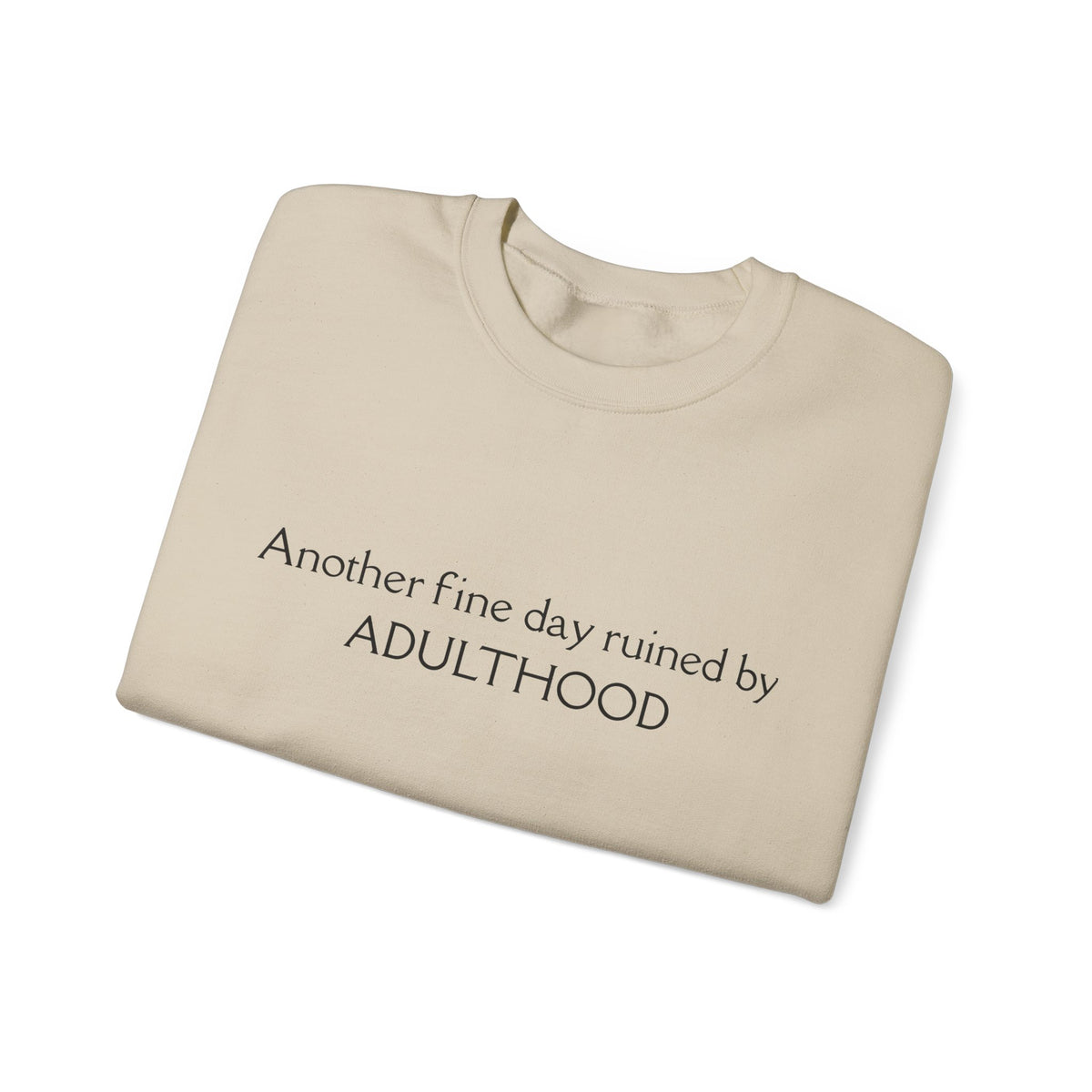 Adulthood Funny Crewneck Sweatshirt – "Another fine day ruined by ADULTHOOD" Casual Pullover