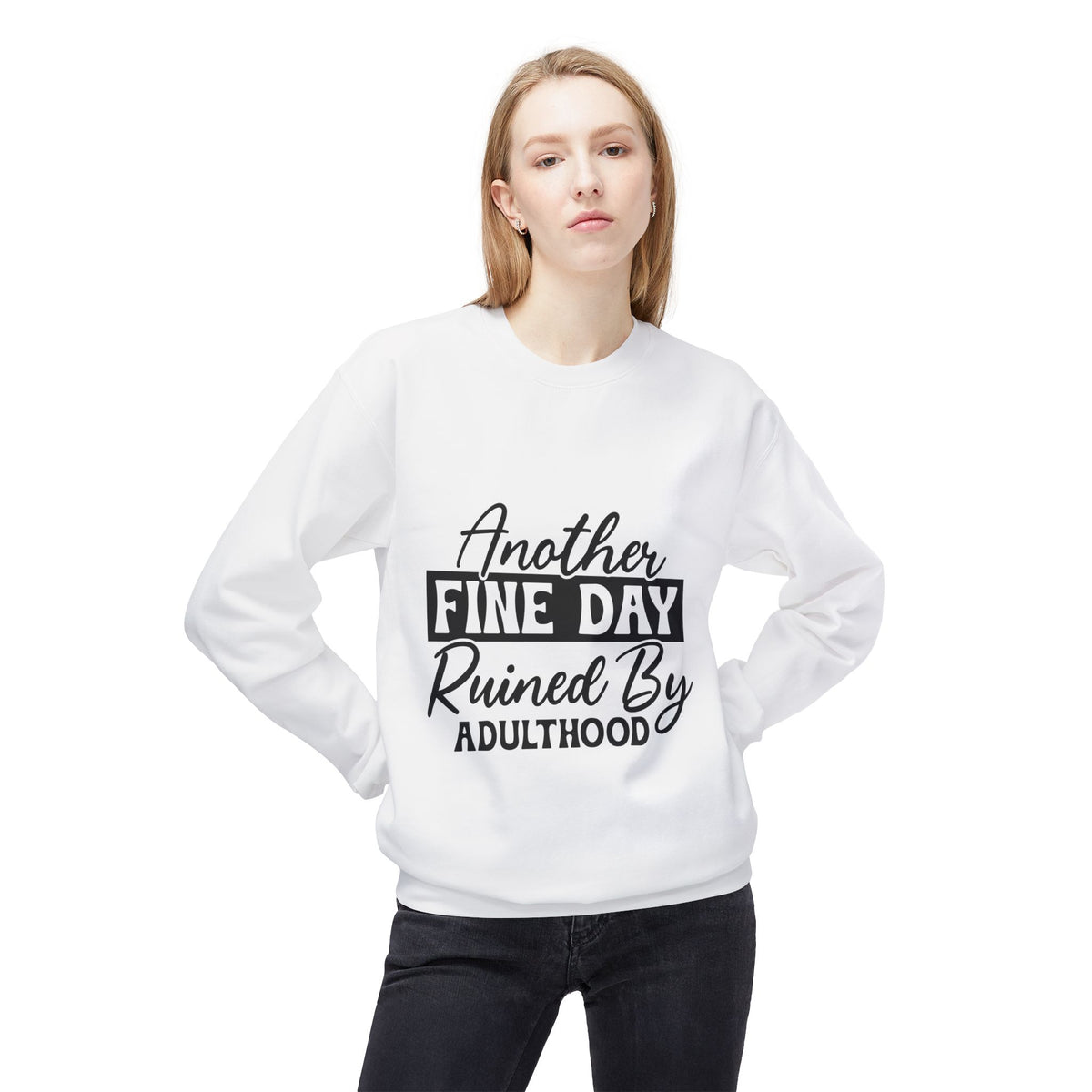 Crewneck Sweatshirt — "Another Fine Day Ruined By Adulthood" Casual Graphic