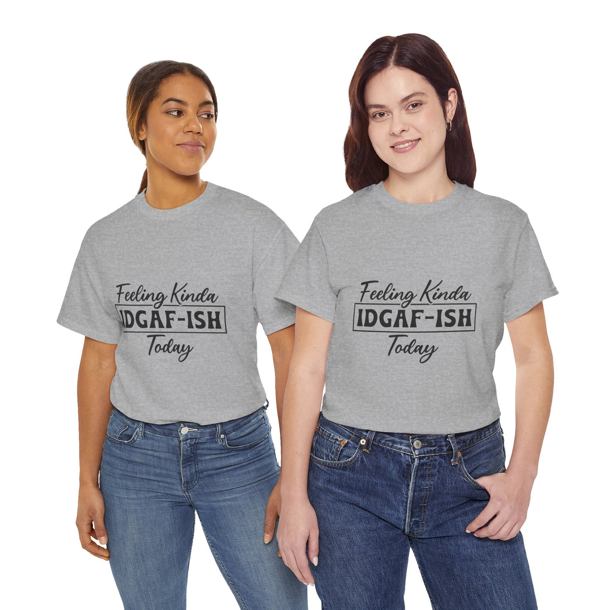 IDGAF-ish Tee – "Feeling Kinda IDGAF-ISH Today" Graphic T-Shirt