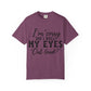 Funny Graphic T-Shirt — "I'm Sorry Did I Roll My Eyes Out Loud?"