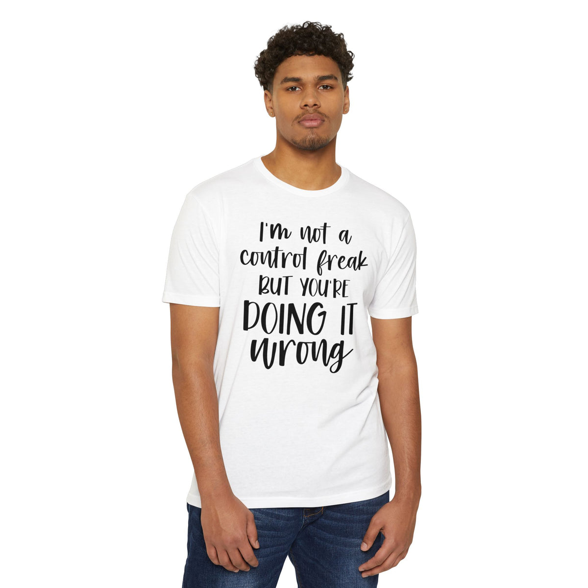I'm Not a Control Freak But You're Doing It Wrong T-Shirt