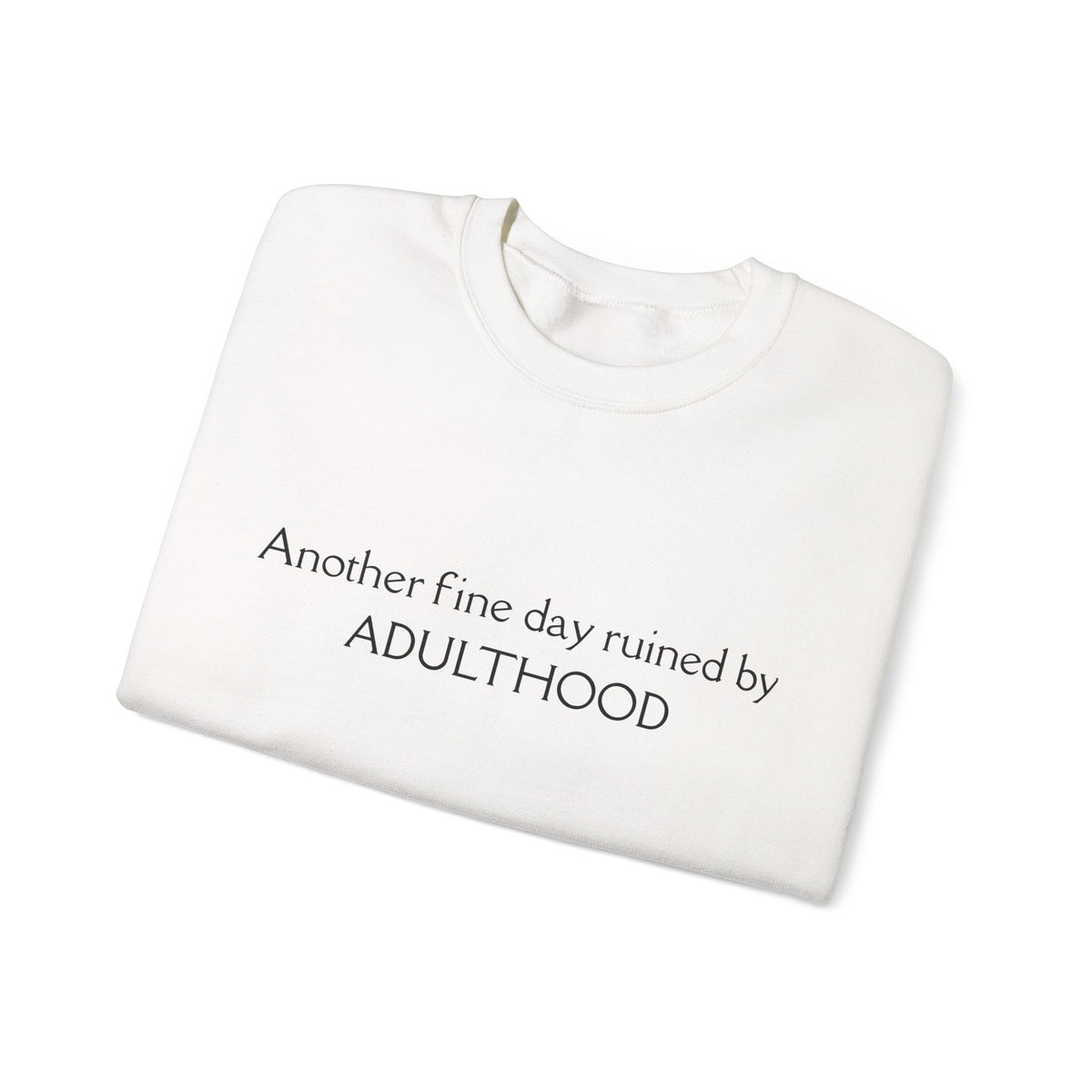 Adulthood Funny Crewneck Sweatshirt – "Another fine day ruined by ADULTHOOD" Casual Pullover
