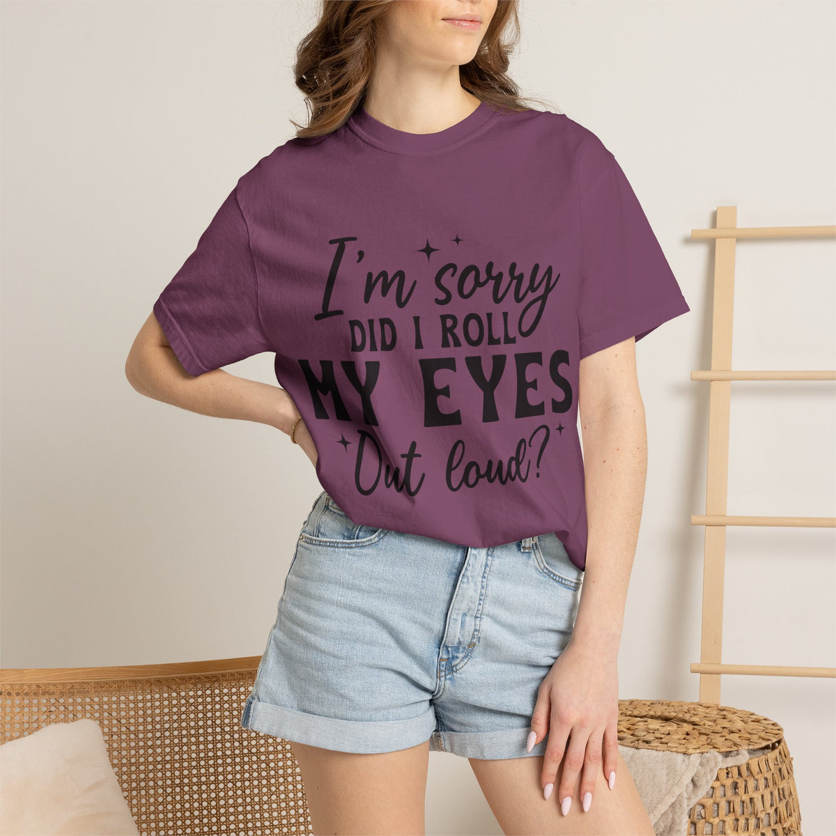 Funny Graphic T-Shirt — "I'm Sorry Did I Roll My Eyes Out Loud?"