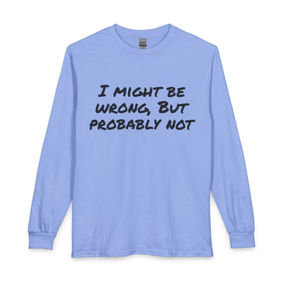 I Might Be Wrong But Probably Not Long Sleeve Tee