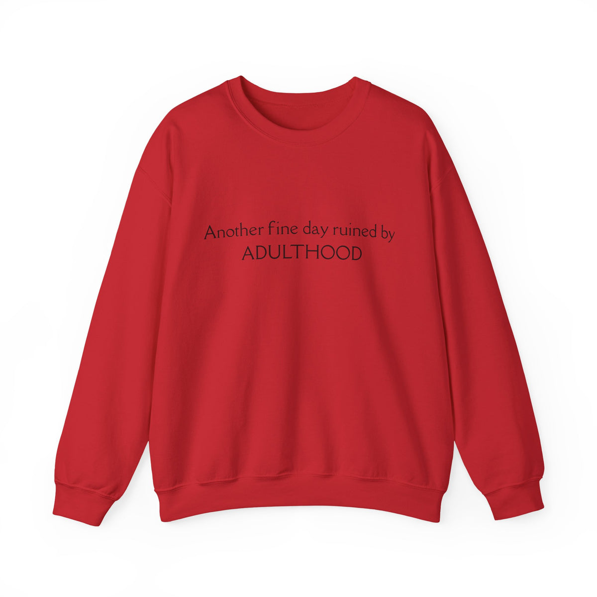 Adulthood Funny Crewneck Sweatshirt – "Another fine day ruined by ADULTHOOD" Casual Pullover
