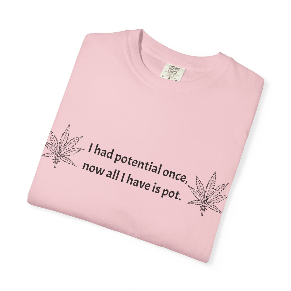 Cannabis Humor T-Shirt — "I had potential once, now all I have is pot."