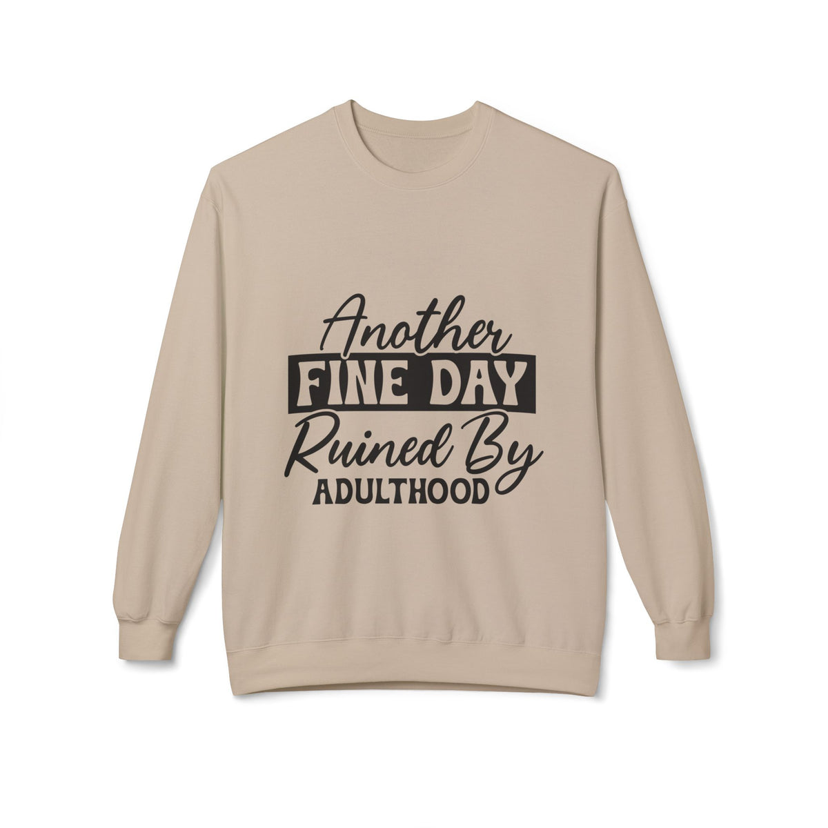 Crewneck Sweatshirt — "Another Fine Day Ruined By Adulthood" Casual Graphic
