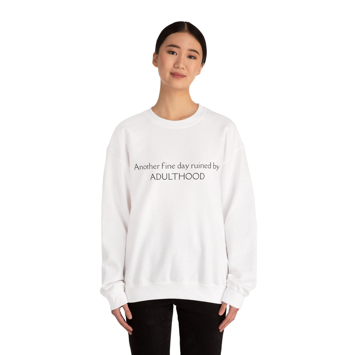 Adulthood Funny Crewneck Sweatshirt – "Another fine day ruined by ADULTHOOD" Casual Pullover