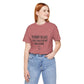 Unisex Jersey Short Sleeve Tee--Funny, Sarcastic, Humor, Quote
