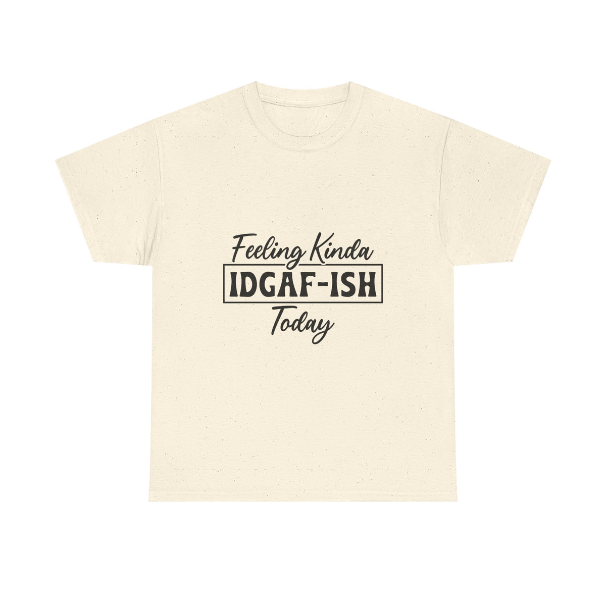 IDGAF-ish Tee – "Feeling Kinda IDGAF-ISH Today" Graphic T-Shirt